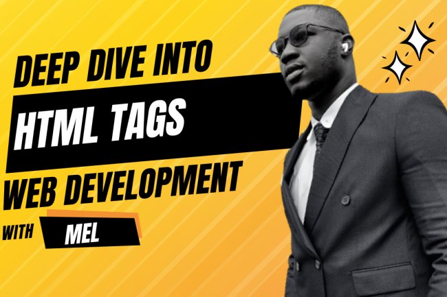 DEEPER DIVE INTO HTML TAGS